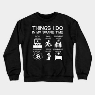 Soccer Fan Things I do in my spare time Crewneck Sweatshirt